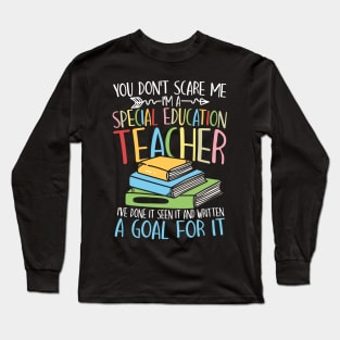 You Don't Scare Me I'm a Special Education Teacher Long Sleeve T-Shirt